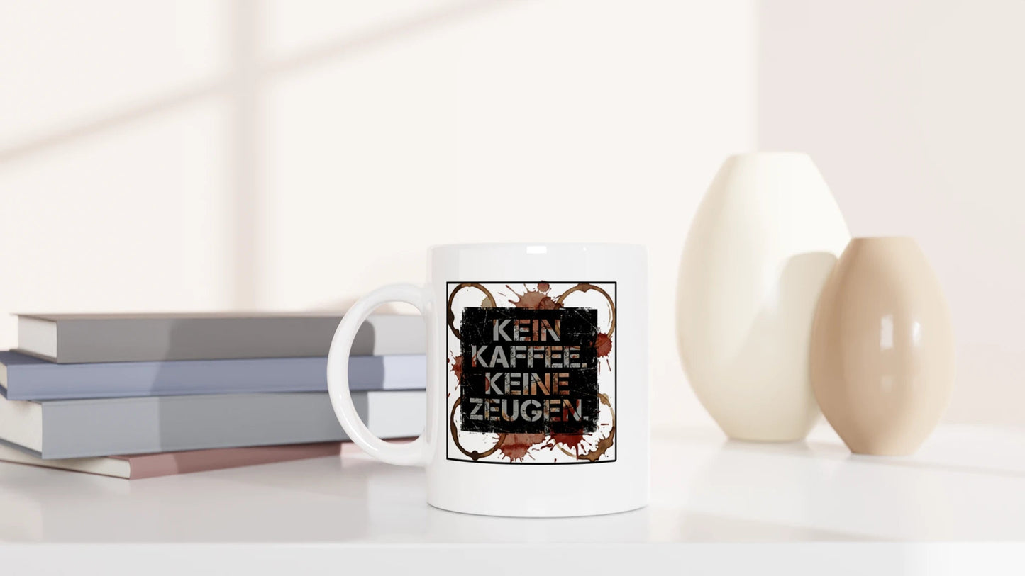 Tasse 325ml - Kein Kaffee. Keine Zeugen. - Kaffee