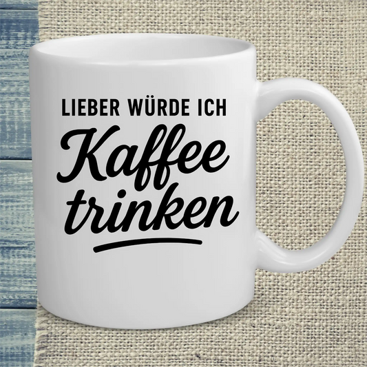Tasse 325ml - Lieber würde ich Kaffee trinken - Kaffee