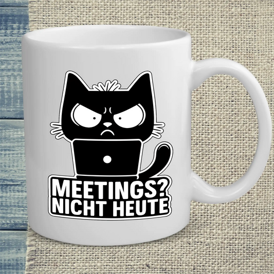 Tasse 325ml - Meetings? Nicht Heute - Katze, Nicht Heute