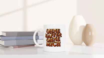 Tasse 325ml - OHNE KAFFEE OHNE MICH - Kaffee