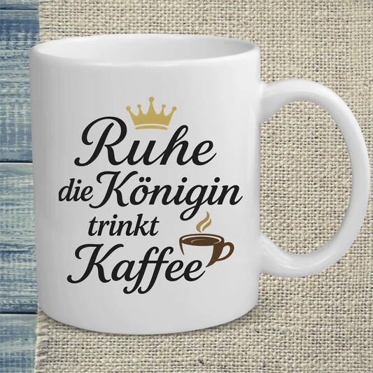 Tasse 325ml - Ruhe, die Königin trinkt Kaffee - Kaffee