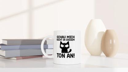 Tasse 325ml - Schau mich nicht in diesem Ton an - Katze