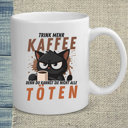 Tasse 325ml - Trink mehr KAFFEE, denn du kannst nicht alle TÖTEN - Katze, Kaffee